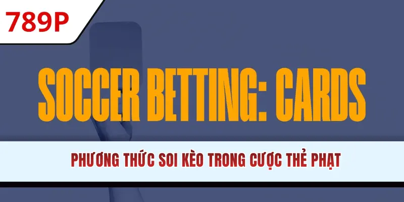 Phương thức soi kèo trong cược thẻ phạt