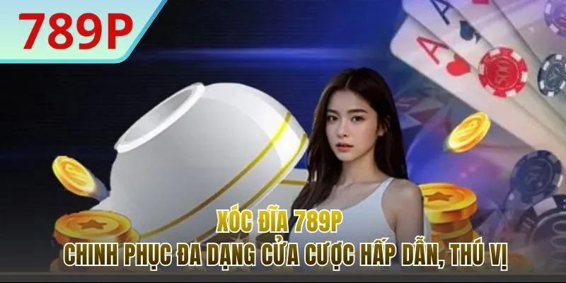 Xóc Đĩa 789P - Trải Nghiệm Chân Thực Từng Ván Cược Hấp Dẫn